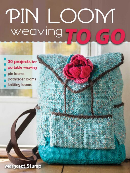Title details for Pin Loom Weaving to Go by Margaret Stump - Available
